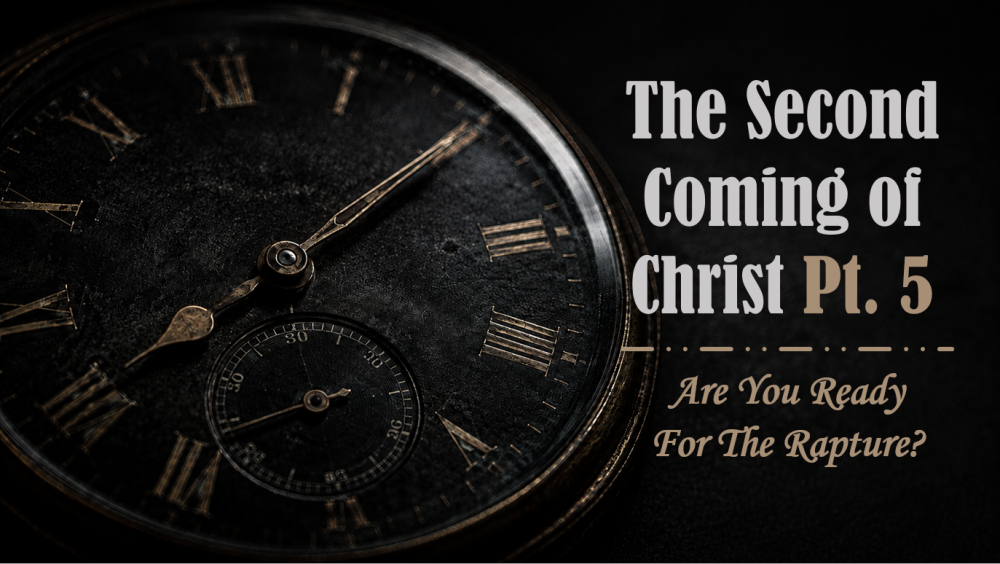 The Second Coming of Christ Pt. 5: Are You Ready For The Rapture? Image